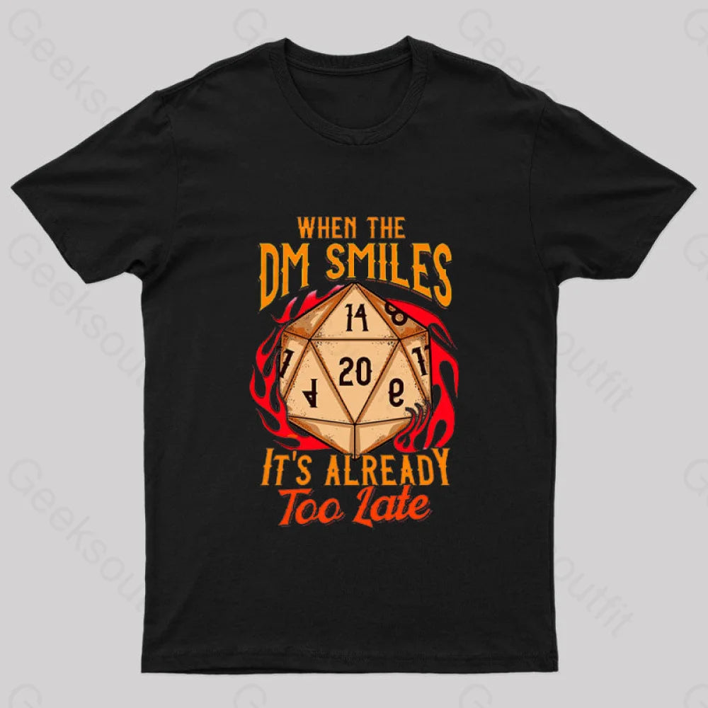 When the DM Smiles It's Already Too Late Geek T-Shirt