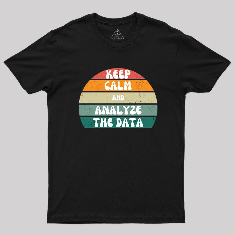 Keep Calm and Analyze The Data T-Shirt