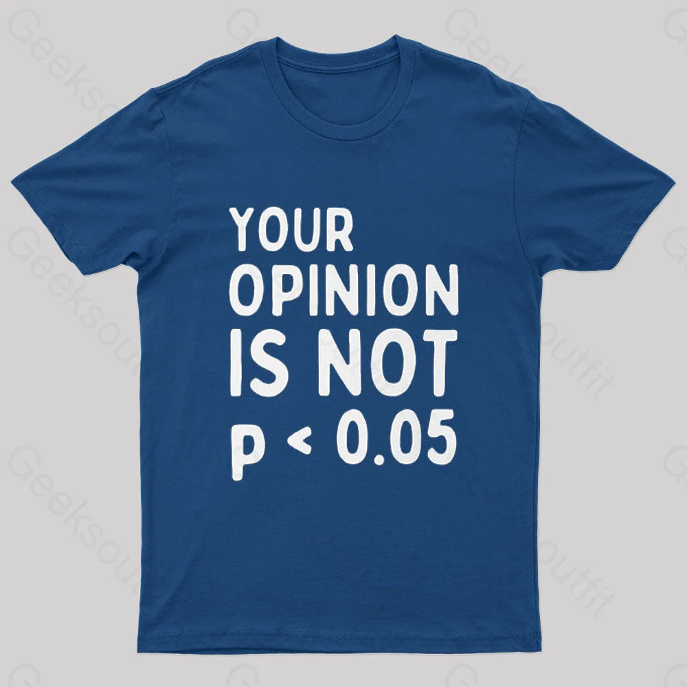 Your Opinion Is Not Statistically Significant P-Value Nerd T-Shirt