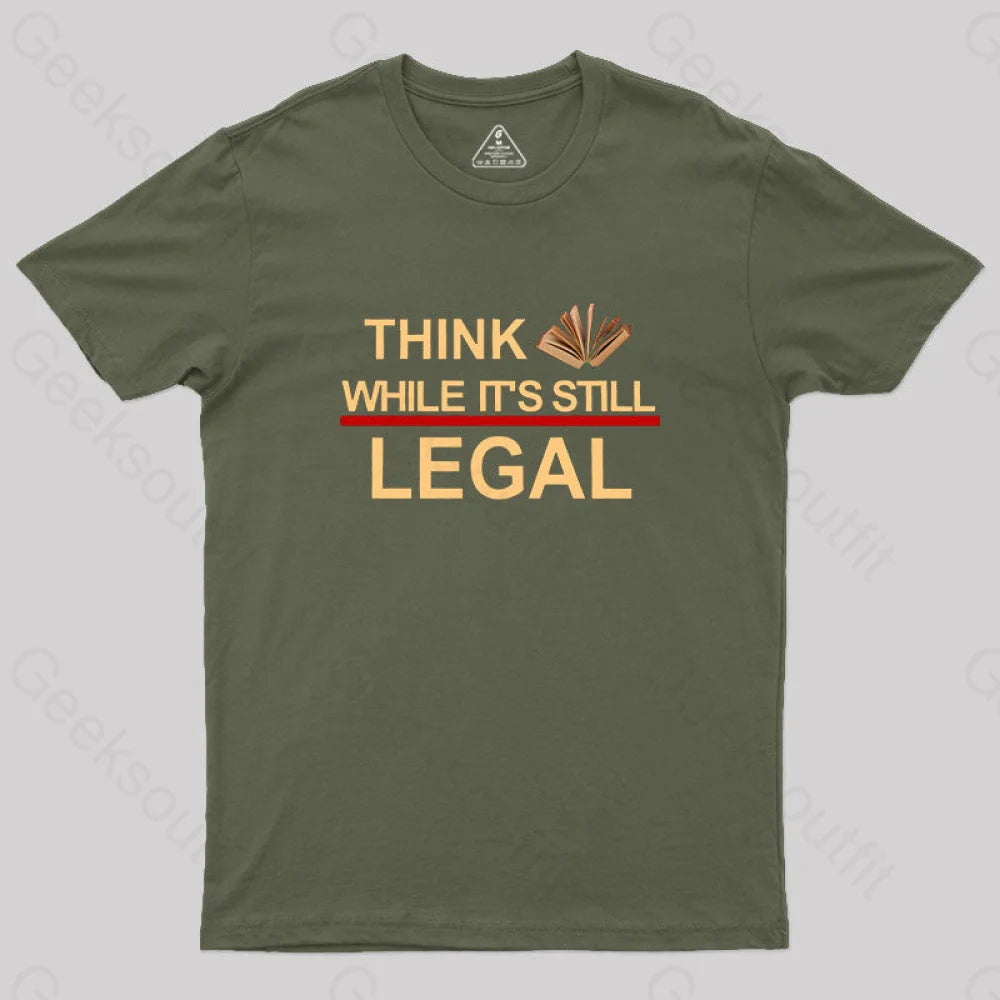 Think While Its Still Legal  Geek T-Shirt