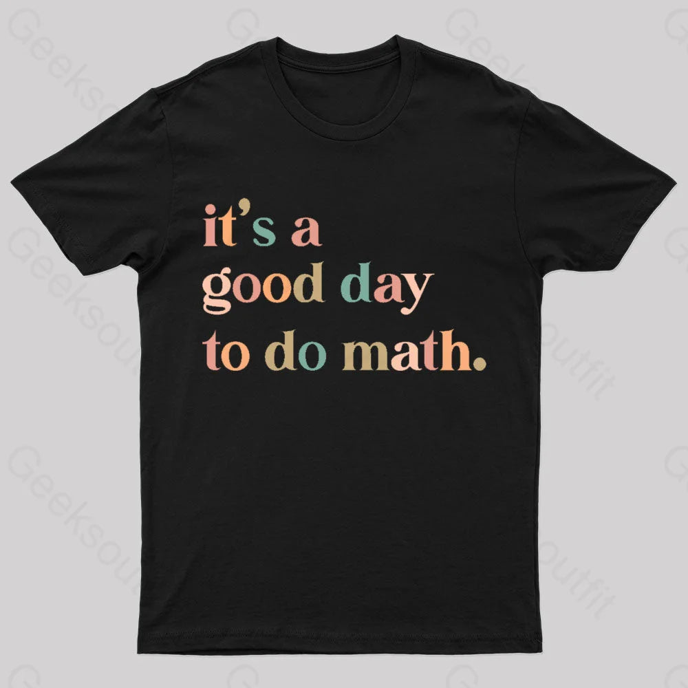 It's A Good Day To The Math Geek T-Shirt