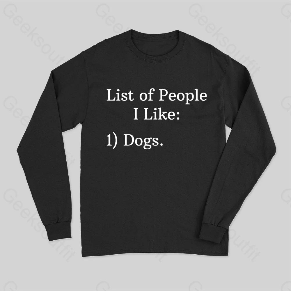 List Of People I Like 1) Dogs. Long Sleeve T-Shirt