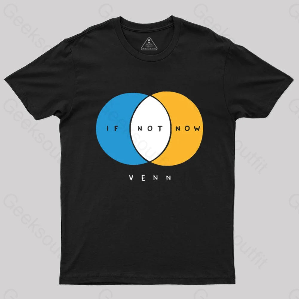 If Not Now Venn T-Shirt