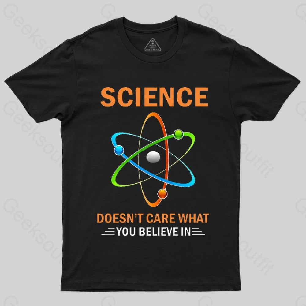 Science Does Not Care What You Believe in T-shirt