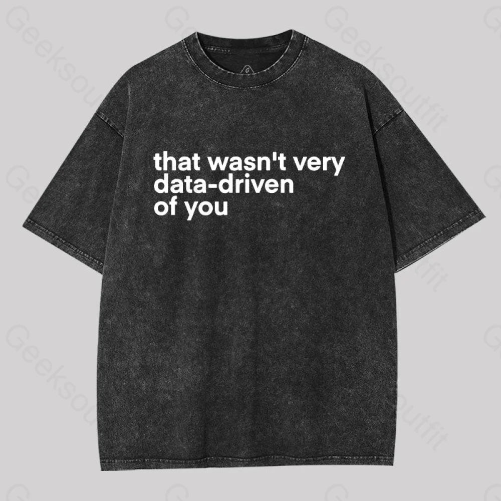 That wasn't Very Data-driven of you Washed T-Shirt