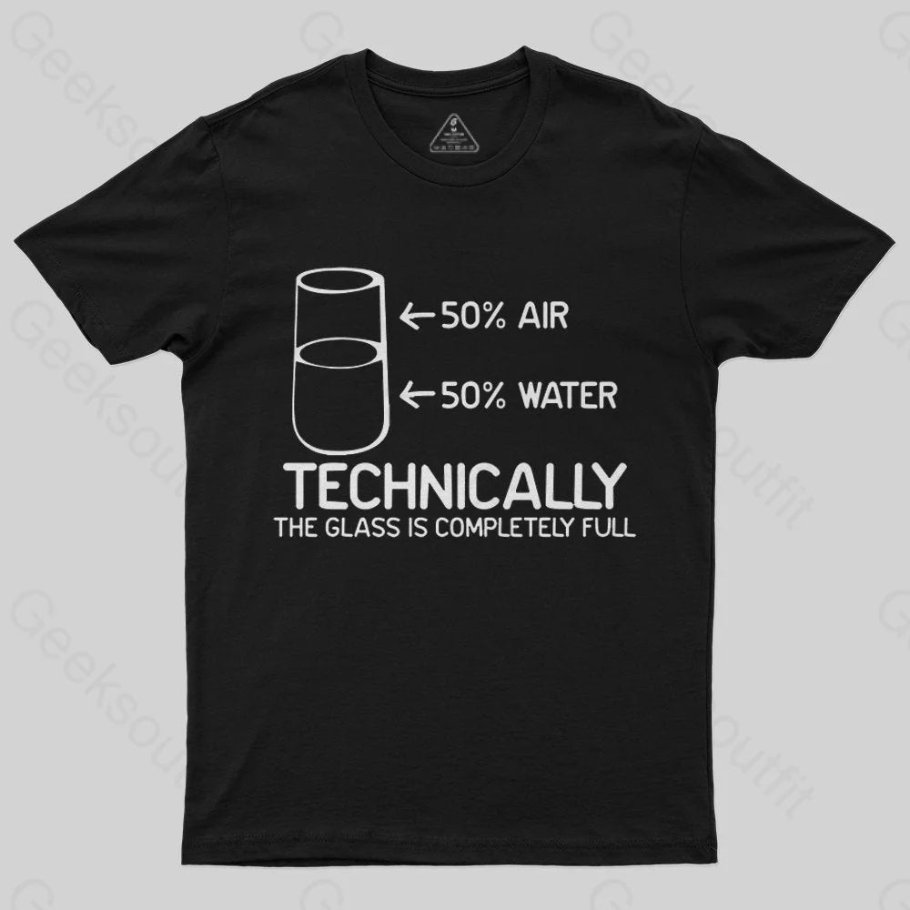 Technically The Glass Is Completely Full T-Shirt