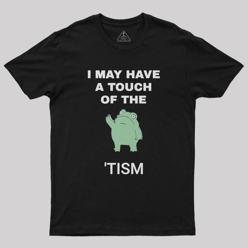 I May Have A Touch Of The Tism Nerd T-Shirt